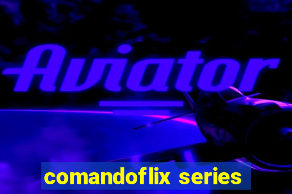 comandoflix series